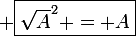 \large \boxed{\sqrt{A}^2 = A}