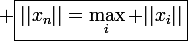 \large \boxed{||x_n||=\max_i ||x_i||}
