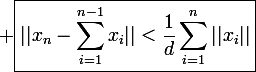 \large \boxed{||x_n-\sum_{i=1}^{n-1}x_i||<\frac{1}{d}\sum_{i=1}^n||x_i||}