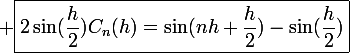 \large \boxed{2\sin(\frac{h}{2})C_n(h)=\sin(nh+\frac{h}{2})-\sin(\frac{h}{2})}