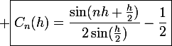 \large \boxed{C_n(h)=\frac{\sin(nh+\frac{h}{2})}{2\sin(\frac{h}{2})}-\frac{1}{2}}