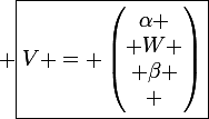 \large \boxed{V = \begin{pmatrix}\alpha
 \\ W
 \\ \beta
 \\ \end{pmatrix}}