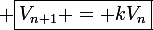 \large \boxed{V_{n+1} = kV_n}