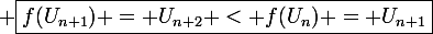 \large \boxed{f(U_{n+1}) = U_{n+2} < f(U_n) = U_{n+1}}