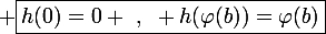\large \boxed{h(0)=0 ~,~ h(\varphi(b))=\varphi(b)}