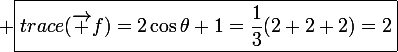 \large \boxed{trace(\vec f)=2\cos\theta+1=\frac{1}{3}(2+2+2)=2}