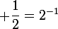 \large \dfrac{1}{2}=2^{-1}