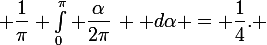 \large \dfrac1\pi \int_0^\pi \dfrac{\alpha}{2\pi}\, \mathrm d\alpha = \dfrac14. 