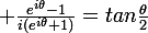 \large \frac{e^{i\theta}-1}{i(e^{i\theta}+1)}=tan\frac{\theta}{2}