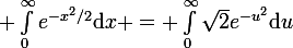 \large \int_{0}^{\infty}e^{-x^2/2}\mathrm{d}x = \int_{0}^{\infty}\sqrt{2}e^{-u^2}\mathrm{d}u