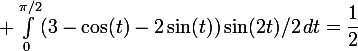 \large \int_0^{\pi/2}(3-\cos(t)-2\sin(t))\ \sin(2t)/2\,dt=\dfrac12