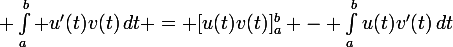 \large \int_a^b u'(t)v(t)\,dt = [u(t)v(t)]_a^b - \int_a^bu(t)v'(t)\,dt\;.