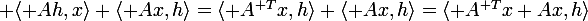 \large \langle Ah,x\rangle+\langle Ax,h\rangle=\langle A^{\mathsf T}x,h\rangle+\langle Ax,h\rangle=\langle A^{\mathsf T}x+Ax,h\rangle