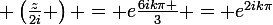 \large \left(\frac{z}{2i} \right) = e\frac{6ik\pi }{3} = e^{2ik\pi}}