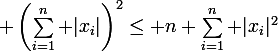 \large \left(\sum_{i=1}^n |x_i|\right)^2\leq n \sum_{i=1}^n |x_i|^2