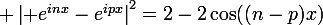 \large \left| e^{inx}-e^{ipx}\right|^2=2-2\cos((n-p)x)