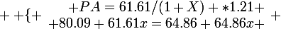 \large \left \lbrace \begin{array}{r @{ = } l} PA=61.61/(1+X) *1.21 \\ 80.09+61.61x=64.86+64.86x \end{array} \right.