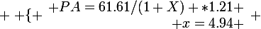 \large \left \lbrace \begin{array}{r @{ = } l} PA=61.61/(1+X) *1.21 \\ x=4.94 \end{array} \right.