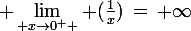 \large \lim_{ x\rightarrow0^{+} } (\frac{1}{x})\,=\,+\infty