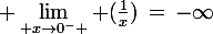 \large \lim_{ x\rightarrow0^{-} } (\frac{1}{x})\,=\,-\infty