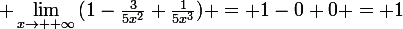 \large \lim_{x\to +\infty}{(1-\frac{3}{5x^2}+\frac{1}{5x^3})} = 1-0+0 = 1