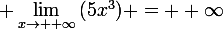 \large \lim_{x\to +\infty}{(5x^3)} = +\infty