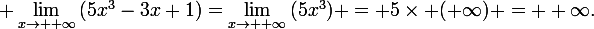 \large \lim_{x\to +\infty}{(5x^3-3x+1)}=\lim_{x\to +\infty}{(5x^3)} = 5\times (+\infty) = +\infty.