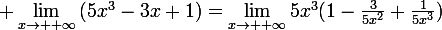 \large \lim_{x\to +\infty}{(5x^3-3x+1)}=\lim_{x\to +\infty}{5x^3(1-\frac{3}{5x^2}+\frac{1}{5x^3})