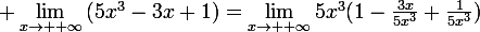 \large \lim_{x\to +\infty}{(5x^3-3x+1)}=\lim_{x\to +\infty}{5x^3(1-\frac{3x}{5x^3}+\frac{1}{5x^3})