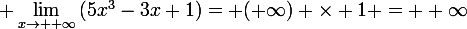\large \lim_{x\to +\infty}{(5x^3-3x+1)}= (+\infty) \times 1 = +\infty
