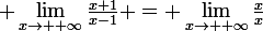 \large \lim_{x\to +\infty}{\frac{x+1}{x-1}} = \lim_{x\to +\infty}{\frac{x}{x}}