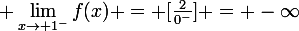 \large \lim_{x\to 1^-}{f(x)} = [\frac{2}{0^-}] = -\infty