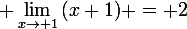 \large \lim_{x\to 1}{(x+1)} = 2