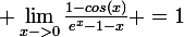\large \lim_{x->0}\frac{1-cos(x)}{e^{x}-1-x} =1