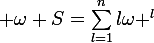 \large \omega S=\sum_{l=1}^{n}{l\omega ^{l}}