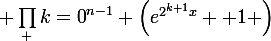 \large \prod_ {k=0}^{n-1} \left(e^{2^{k+1}x} +1 \right)