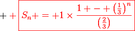 \large \red \boxed{S_n = 1\times\frac{1 - \left(\frac{1}{3}\right)^n}{\left(\frac{2}{3}\right)}}