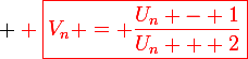 \large \red \boxed{V_{n} = \frac{U_n - 1}{U_n + 2}}
