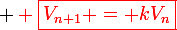 \large \red \boxed{V_{n+1} = kV_n}
