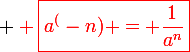 \large \red \boxed{a^(-n) = \frac{1}{a^n}}