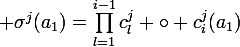 \large \sigma^j(a_1)=\prod_{l=1}^{i-1}c_l^j \circ c_i^j(a_1)