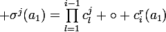 \large \sigma^j(a_1)=\prod_{l=1}^{i-1}c_l^j \circ c_i^r(a_1)