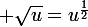 \large \sqrt{u}=u^\frac{1}{2}