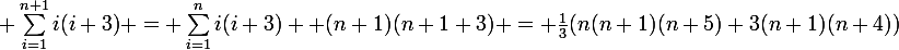 \large \sum_{i=1}^{n+1}{i(i+3)} = \sum_{i=1}^{n}{i(i+3)} +(n+1)(n+1+3) = \frac{1}{3}(n(n+1)(n+5)+3(n+1)(n+4))