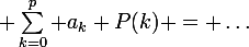 \large \sum_{k=0}^p a_k P(k) = \ldots