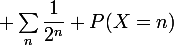 \large \sum_n\dfrac1{2^n} P(X=n)