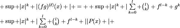 \large \sup |x|^k |(fg)^{(\ell)}(x) | = \large \sup |x|^k |\sum_{k=0}^{l} \binom{l}{k} f^{l-k} g^{k}&nbsp;&nbsp;| \leq&nbsp;&nbsp;\large \sup |x|^k |\sum_{k=0}^{l} \binom{l}{k} f^{l-k} ||P(x) | \;.