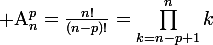 \large \text{A}_n^p=\frac{n!}{(n-p)!}=\prod_{k=n-p+1}^nk