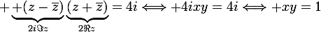 \large \underbrace{ (z-\bar{z})}_{2i\Im{z}}\underbrace{(z+\bar{z})}_{2\Re{z}}=4i\Longleftrightarrow 4ixy=4i\Longleftrightarrow xy=1