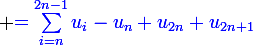 \large {\blue{=\sum_{i=n}^{2n-1}u_i-u_n+u_{2n}+u_{2n+1}}}}
